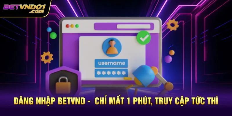 Đăng Nhập Betvnd -  Chỉ Mất 1 Phút, Truy Cập Tức Thì