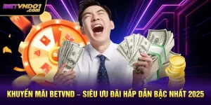 Khuyến Mãi Betvnd – Siêu Ưu Đãi Hấp Dẫn Bậc Nhất 2025