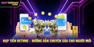 Nạp Tiền Betvnd – Hướng Dẫn Chuyên Sâu Cho Người Mới