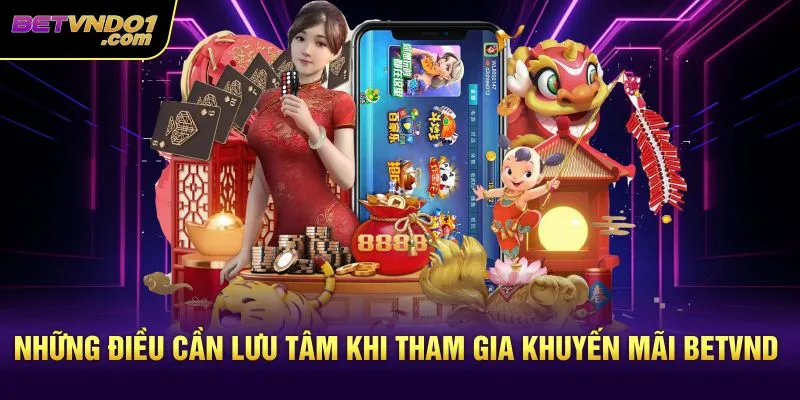 Những điều cần lưu tâm khi tham gia khuyến mãi Betvnd