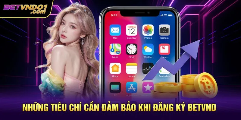 Những tiêu chí cần đảm bảo khi đăng ký Betvnd