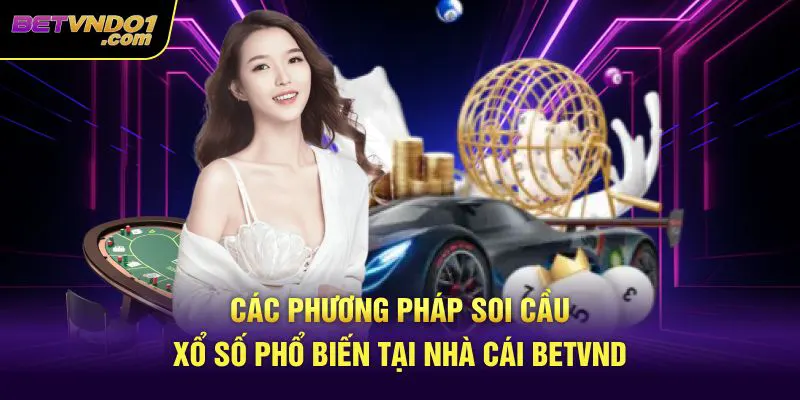Các phương pháp soi cầu xổ số phổ biến tại nhà cái Betvnd