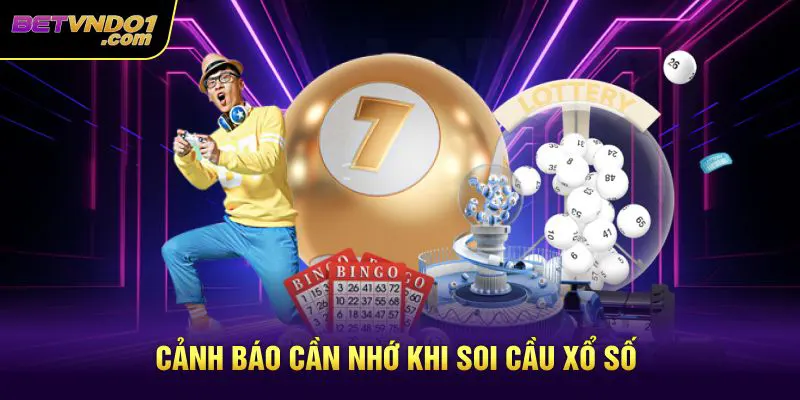 Cảnh báo cần nhớ khi soi cầu xổ số