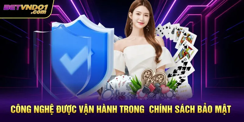 Công nghệ được vận hành trong chính sách bảo mật