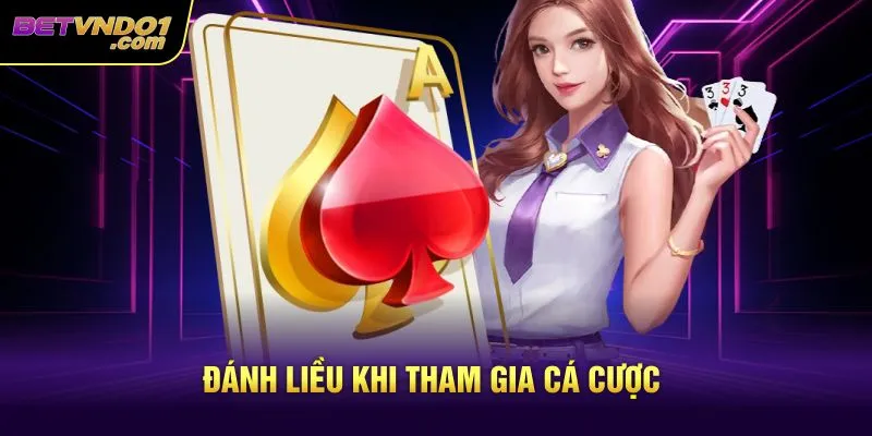 Đánh liều khi tham gia cá cược