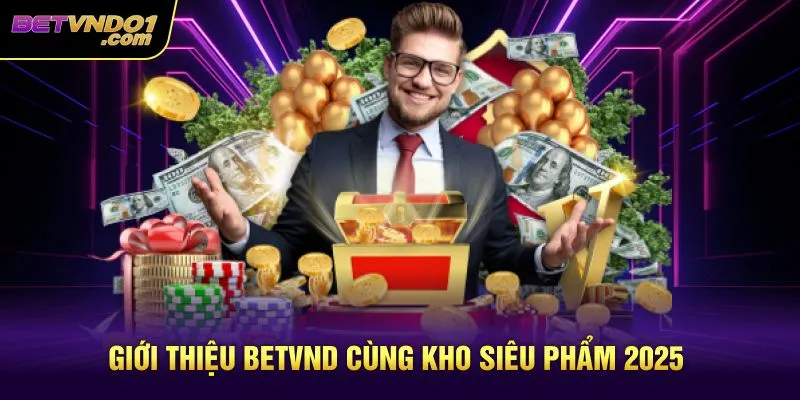 Giới thiệu Betvnd cùng kho siêu phẩm 2025
