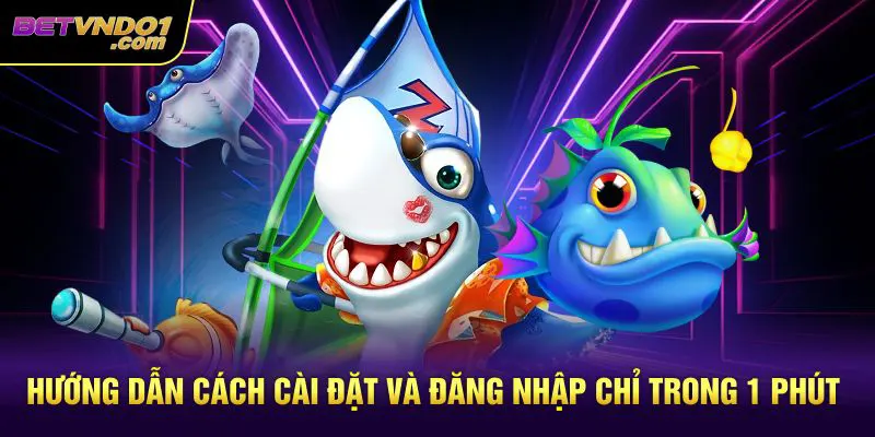 Hướng dẫn cách cài đặt và đăng nhập chỉ trong 1 phút