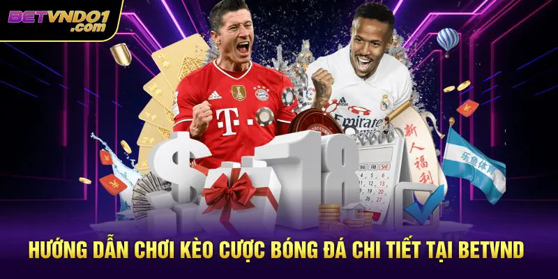 Hướng dẫn chơi kèo cược bóng đá chi tiết tại Betvnd