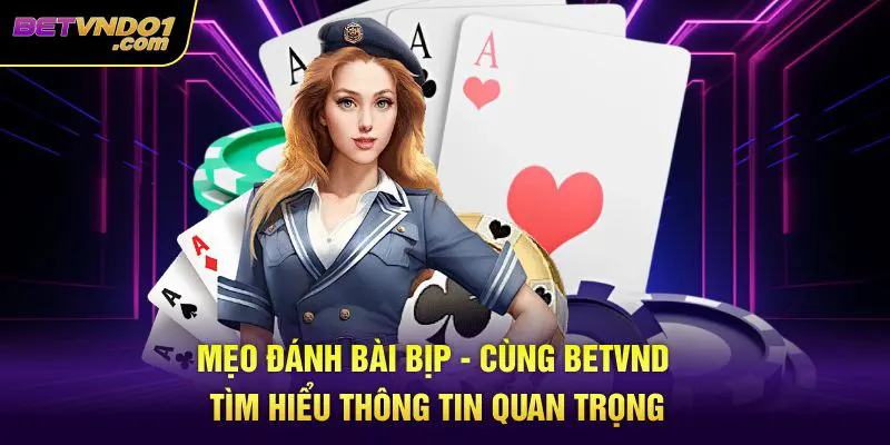 Mẹo Đánh Bài Bịp - Cùng Betvnd Tìm Hiểu Thông Tin Quan Trọng
