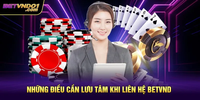 Những điều cần lưu tâm khi liên hệ Betvnd