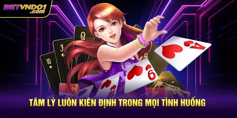 Tâm lý luôn kiên định trong mọi tình huống