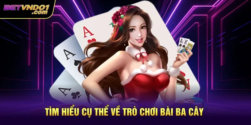Tìm hiểu cụ thể về trò chơi bài ba cây