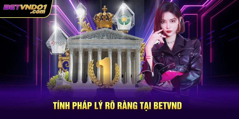 Tính pháp lý rõ ràng tại Betvnd