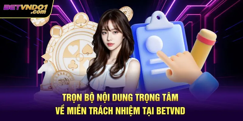 Trọn bộ nội dung trọng tâm về miễn trách nhiệm tại Betvnd