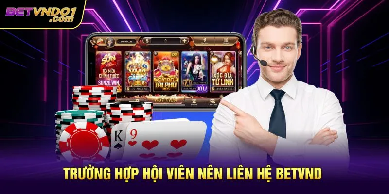 Trường hợp hội viên nên liên hệ Betvnd