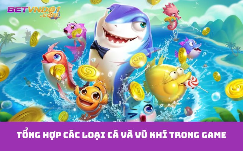 Tổng hợp các loại cá và vũ khí trong game