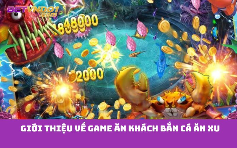 Giới thiệu về game ăn khách bắn cá ăn xu