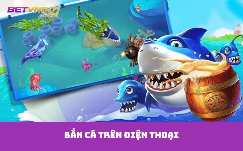 Bắn cá trên điện thoại