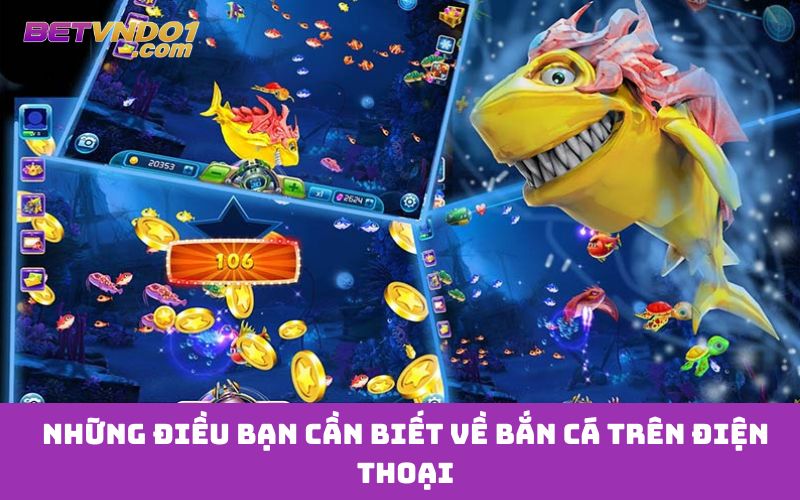 Những điều bạn cần biết về bắn cá trên điện thoại