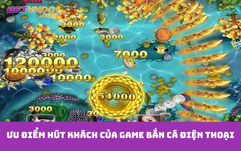 Ưu điểm hút khách của game bắn cá điện thoại
