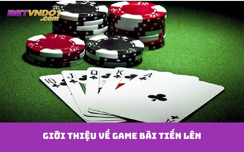 Giới thiệu về game bài tiến lên
