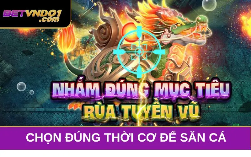 Chọn đúng thời cơ để săn cá trong Bắn cá Long Vương Club