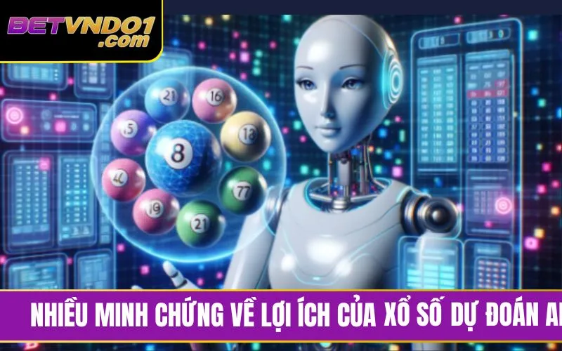 Nhiều lợi ích được chứng minh về xổ số AI dự đoán