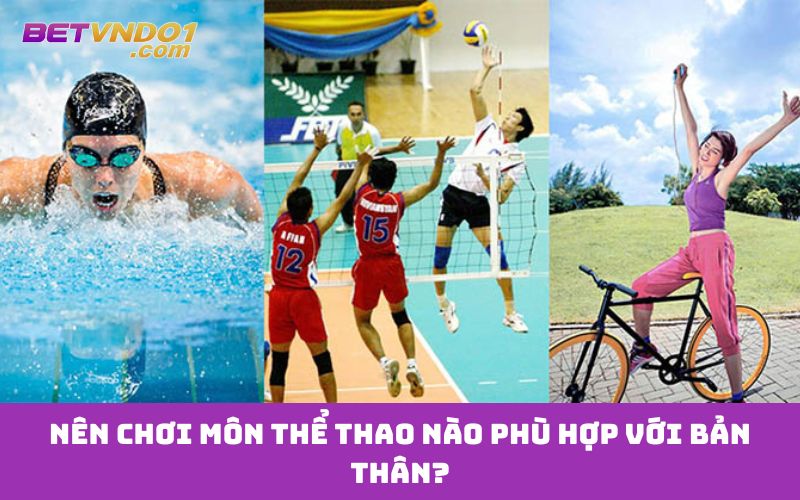 Nên chơi môn thể thao nào phù hợp với bản thân?