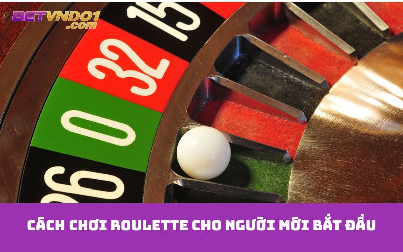 Cách chơi Roulette cho người mới bắt đầu