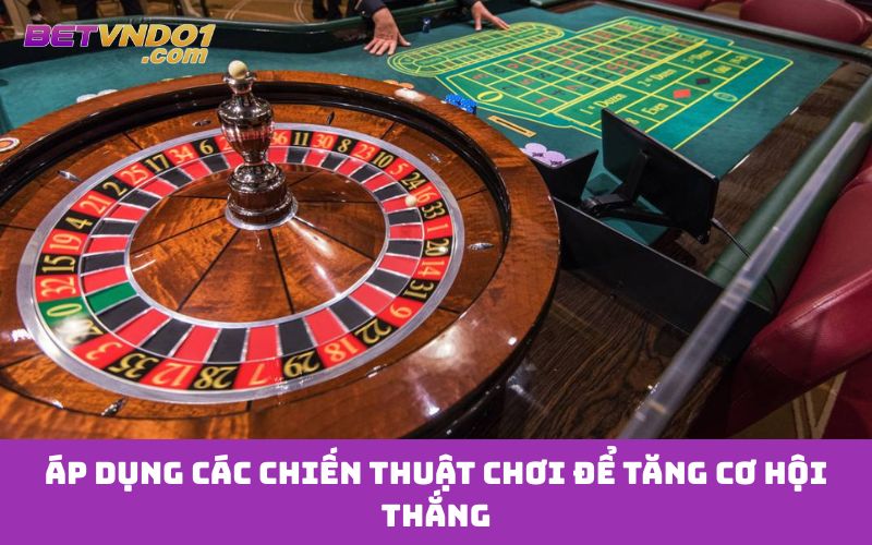 Áp dụng các chiến thuật chơi để tăng cơ hội thắng