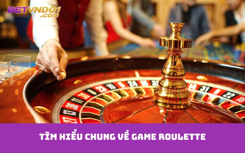 Tìm hiểu chung về game Roulette