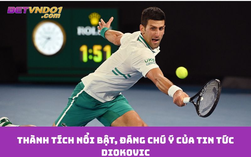 Thành tích nổi bật, đáng chú ý của tin tức Diokovic
