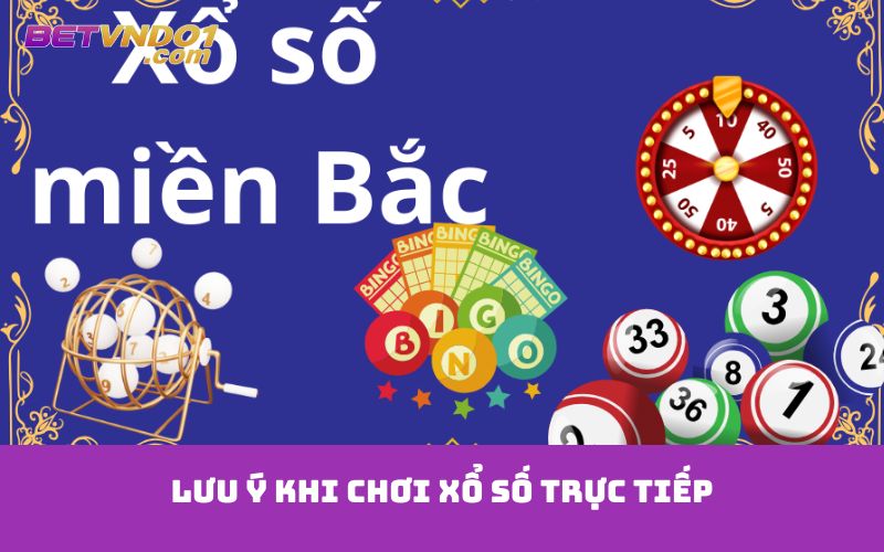 Lưu ý khi chơi xổ số trực tiếp