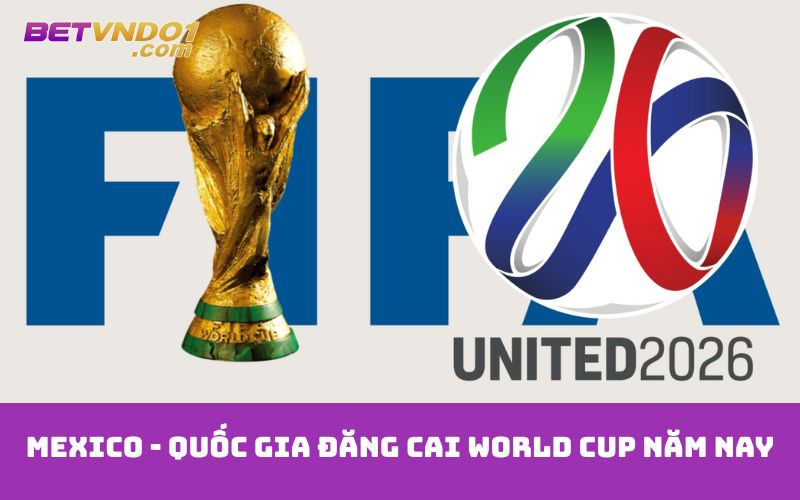 Mexico - Quốc gia đăng cai World Cup năm nay