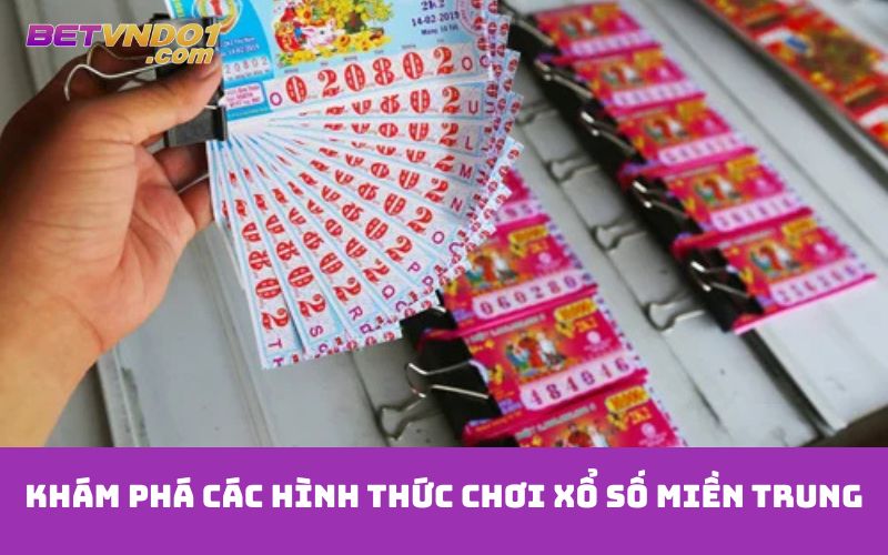 Khám phá các hình thức chơi xổ số miền Trung