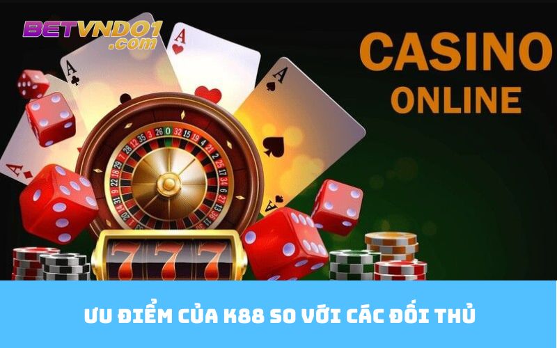 Ưu điểm của K88 so với các đối thủ