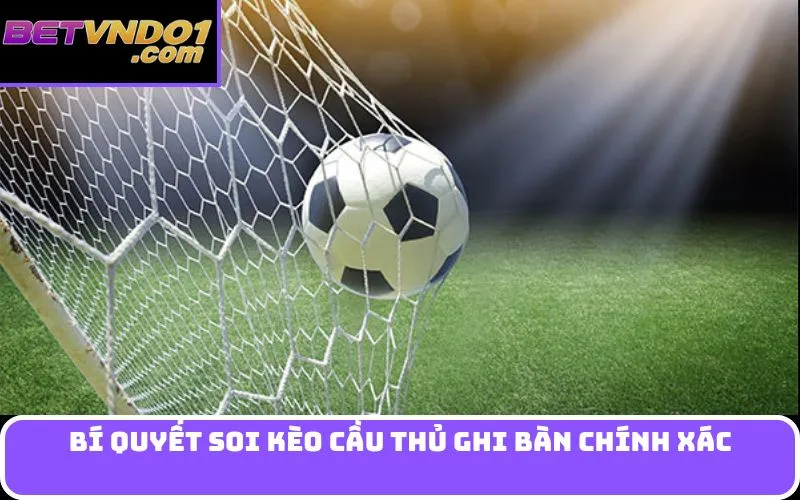 Bí quyết soi Kèo cầu thủ ghi bàn chính xác