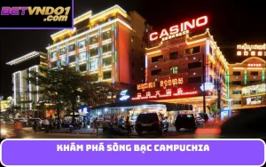 Khám phá Sòng bạc Campuchia