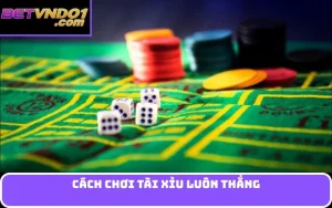 cách chơi tài xỉu luôn thắng