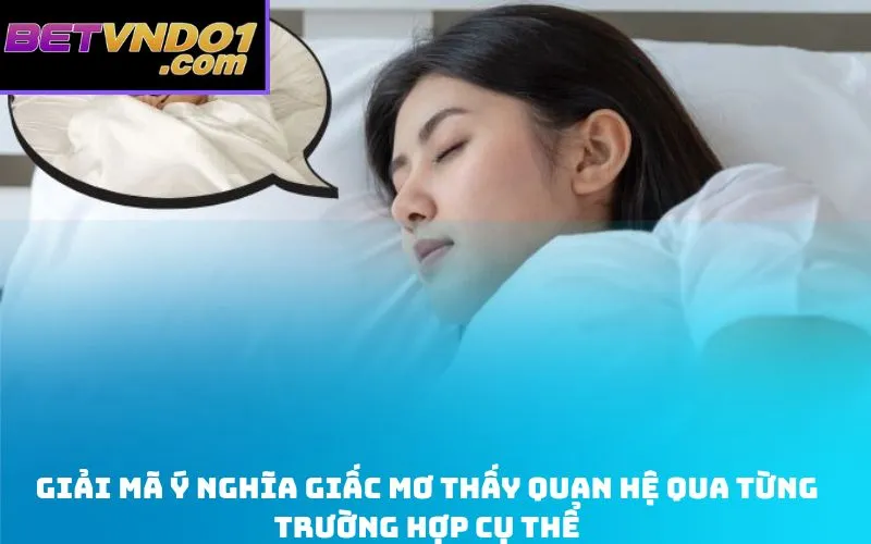 Giải mã ý nghĩa giấc Mơ thấy quan hệ qua từng trường hợp cụ thể