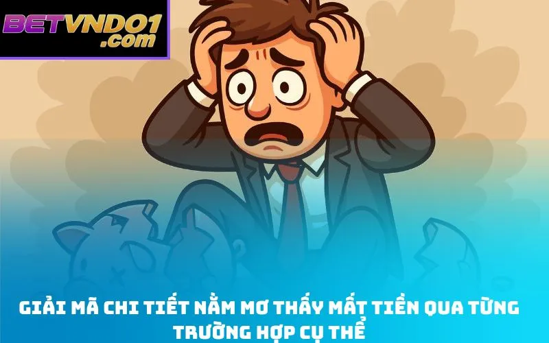 Giải mã chi tiết nằm mơ thấy mất tiền qua từng trường hợp cụ thể