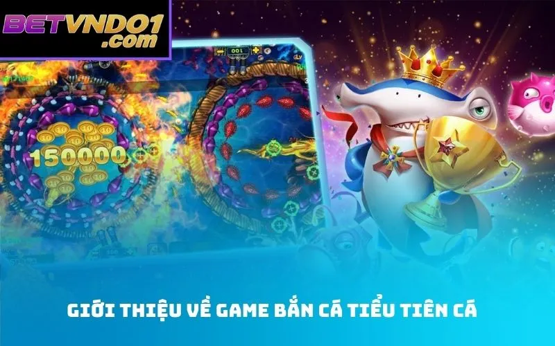 Giới thiệu về game bắn cá tiểu tiên cá