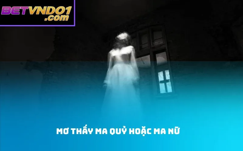 Mơ thấy ma quỷ hoặc ma nữ