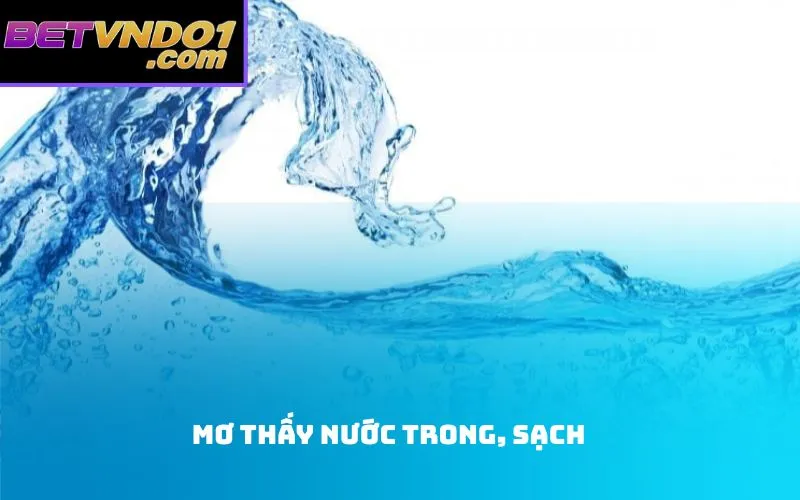 Mơ Thấy Nước Trong, Sạch