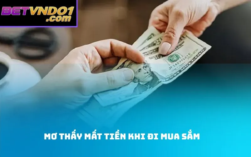 Mơ Thấy Mất Tiền Khi Đi Mua Sắm