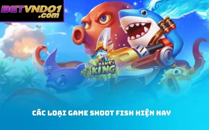 Các Loại Game Shoot Fish Hiện Nay