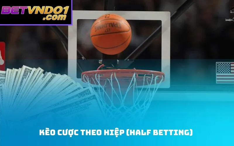 Kèo Cược Theo Hiệp (Half Betting)
