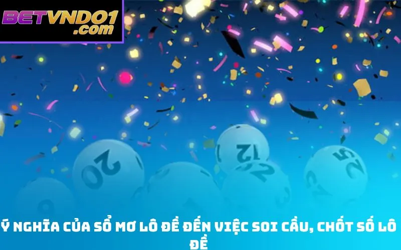 Ý Nghĩa của sổ mơ lô đề đến việc soi cầu, chốt số lô đề