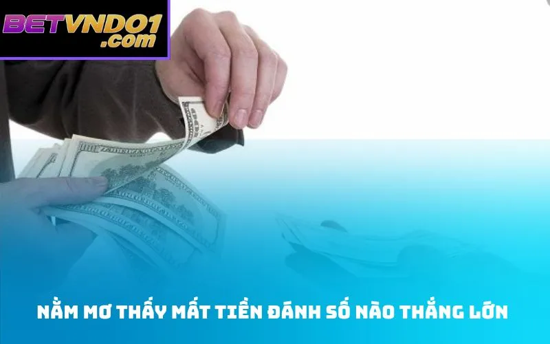 Nằm mơ thấy mất tiền đánh số nào thắng lớn