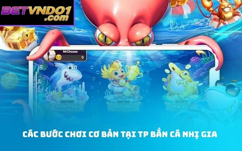 Các bước chơi cơ bản tại TP bắn cá nhị gia